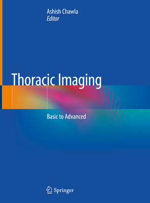 Thoracic Imaging: Basic to Advanced By Ashish Chawla (Editor) Cover Image