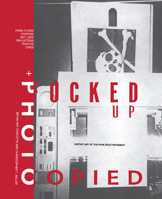 Fucked Up + Photocopied: Instant Art of the Punk Rock Movement: 20th Anniversary Edition Cover Image