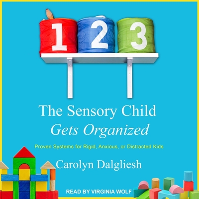 The Sensory Child Gets Organized: Proven Systems for Rigid, Anxious, or Distracted Kids Cover Image