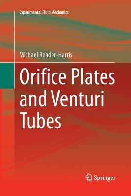 Orifice Plates and Venturi Tubes (Experimental Fluid Mechanics) By Michael Reader-Harris Cover Image