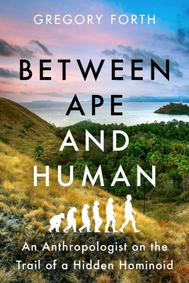 Between Ape and Human: An Anthropologist on the Trail of a Hidden Hominoid Cover Image