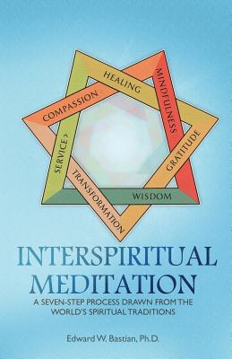 InterSpiritual Meditation: A Seven-Step Process Drawn from the World's Spiritual Traditions Cover Image