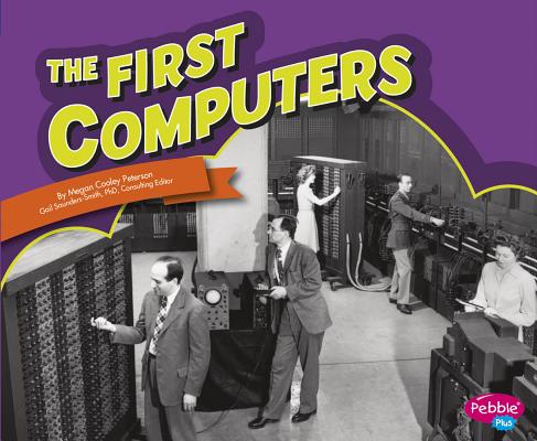 The First Computers (Famous Firsts) By Gail Saunders-Smith (Consultant), Megan C. Peterson Cover Image