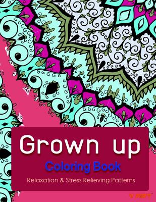Grown Up Coloring Book 6: Coloring Books for Grownups: Stress Relieving Patterns By Tanakorn Suwannawat Cover Image
