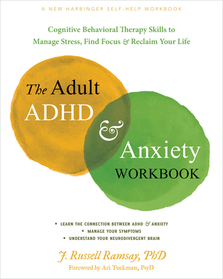 The Adult ADHD and Anxiety Workbook: Cognitive Behavioral Therapy Skills to  Manage Stress, Find Focus, and Reclaim Your Life (Paperback)