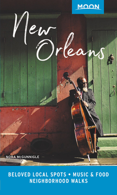 Moon New Orleans: Beloved Local Spots, Music & Food, Neighborhood Walks (Travel Guide) By Nora McGunnigle Cover Image