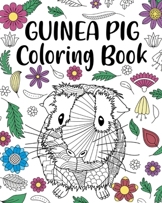 Guinea Pig Coloring Book: Adult Coloring Book, Cavy Owner Gift, Floral Mandala Coloring Pages Cover Image