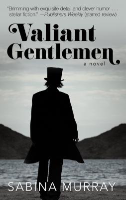 Valiant Gentlemen By Sabina Murray Cover Image