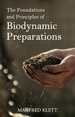 The Foundations and Principles of Biodynamic Preparations By Manfred Klett, Bernard Jarman (Translator) Cover Image