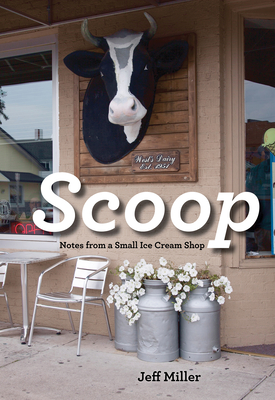 Scoop: Notes from a Small Ice Cream Shop By Jeff Miller Cover Image