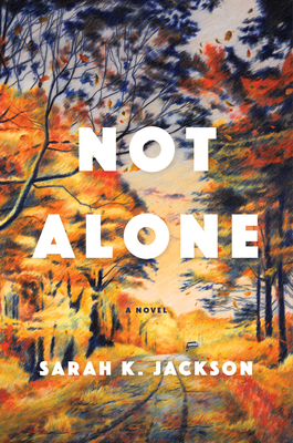 Not Alone: A Novel By Sarah K. Jackson Cover Image