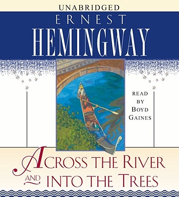 Across the River and Into the Trees By Ernest Hemingway, Boyd Gaines (Read by) Cover Image