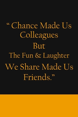 Chance Made us Colleagues But The Fun & Laughter We Share Made us Friends: Friendship Gifts For Men & Women - Chance Made us Colleagues Gifts - Birthd Cover Image