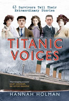 Titanic Voices: 63 Survivors Tell Their Extraordinary Stories Cover Image