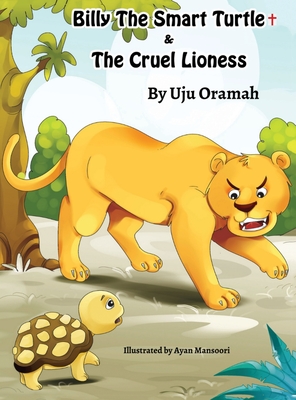Billy the Smart Turtle and the Cruel Lioness By Uju Oramah Cover Image