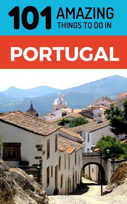 101 Amazing Things to Do in Portugal: Portugal Travel Guide Cover Image