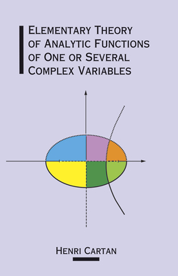 Elementary Theory of Analytic Functions of One or Several Complex Variables (Dover Books on Mathematics) Cover Image