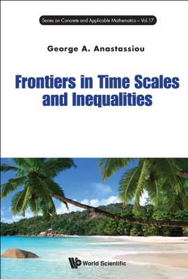 Frontiers in Time Scales and Inequalities (Concrete and Applicable Mathematics #17)