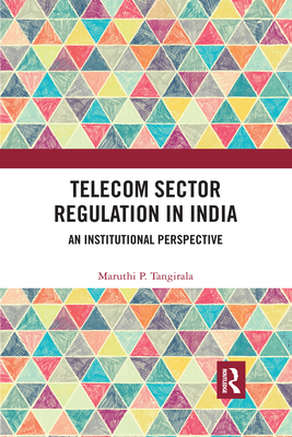 Telecom Sector Regulation in India: An Institutional Perspective By Maruthi P. Tangirala Cover Image