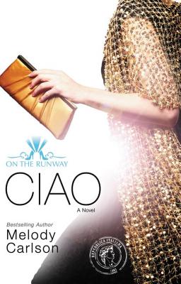 Ciao (On the Runway #6) By Melody Carlson Cover Image