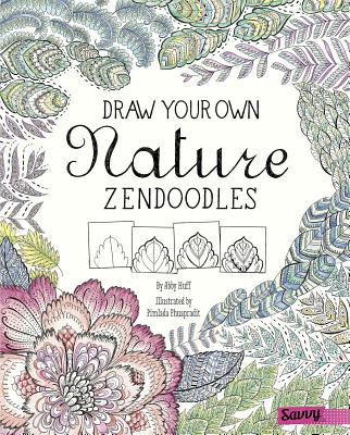 Draw Your Own Nature Zendoodles (Draw Your Own Zendoodles) By Abby Huff, Pimlada Phuapradit (Illustrator), Lori Blackwell (Illustrator) Cover Image