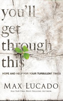 You'll Get Through This: Hope and Help for Your Turbulent Times By Max Lucado, Ben Holland (Read by) Cover Image