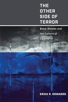 The Other Side of Terror: Black Women and the Culture of Us Empire By Erica R. Edwards Cover Image