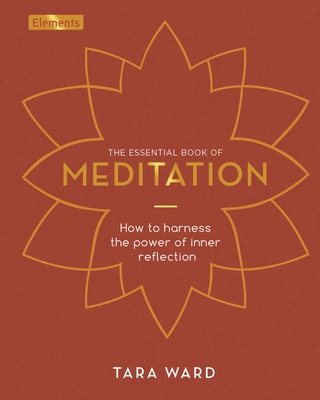 The Essential Book of Meditation: How to Harness the Power of Inner Reflection (Elements #11) By Tara Ward Cover Image