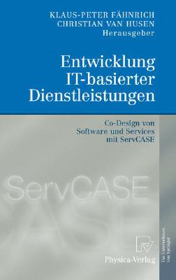 Entwicklung It-Basierter Dienstleistungen: Co-Design Von Software Und Services Mit Servcase By Klaus-Peter Fähnrich (Editor), Christian Van Husen (Editor) Cover Image