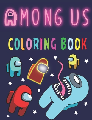 Among Us Coloring Book Coloring Pages With Among Us Images Great Gift For Kids And Adults With Amazing Coloring Pages Another Way To Enjoy Brookline Booksmith