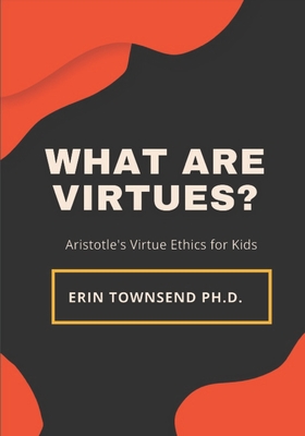 What are Virtues?: An Introduction to Aristotle's Virtue Ethics