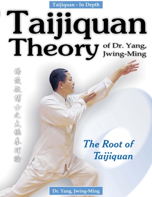 Taijiquan Theory of Dr. Yang, Jwing-Ming: The Root of Taijiquan Cover Image