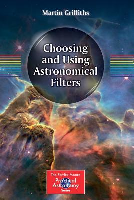 Choosing and Using Astronomical Filters (Patrick Moore Practical Astronomy) Cover Image