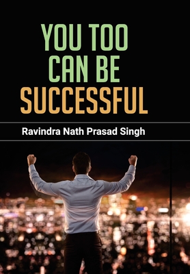 You Too Can Be Successful By Ravindra Prasad Singh Nath Cover Image