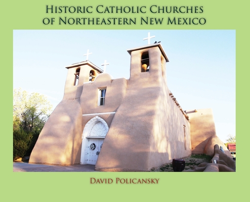Historic Catholic Churches of Northeastern New Mexico (Hardcover) Cover Image