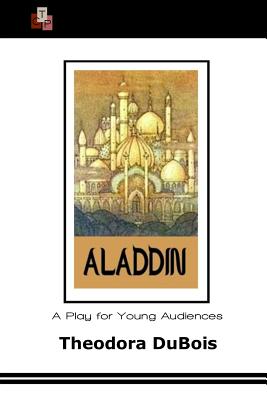 Aladdin: A Play for Young Audiences By Theodora DuBois Cover Image