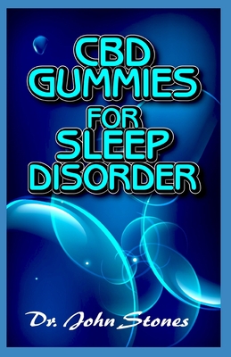 CBD Gummies for Sleep Disorder: A ton of details on all you need to know about how CBD gummies helps to cure sleep disorder By John Stones Cover Image