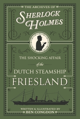 The Archives of Sherlock Holmes: The Shocking Affair of the Dutch Steamship Friesland (Book 1)