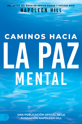 Caminos Hacia La Paz Mental (Napoleon Hill's Pathways to Peace of Mind) (Official Publication of the Napoleon Hill Foundation)