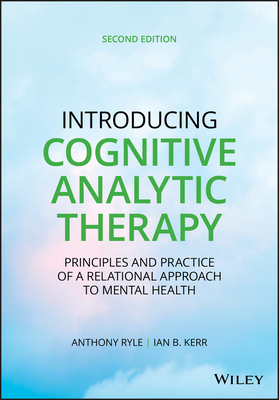 Introducing Cognitive Analytic Therapy: Principles and Practice of a Relational Approach to Mental Health By Anthony Ryle, Ian B. Kerr Cover Image