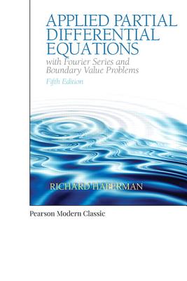 Applied Partial Differential Equations with Fourier Series and Boundary Value Problems (Classic Version) (Pearson Modern Classics for Advanced Mathematics)