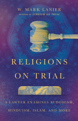 Religions on Trial: A Lawyer Examines Buddhism, Hinduism, Islam, and More Cover Image