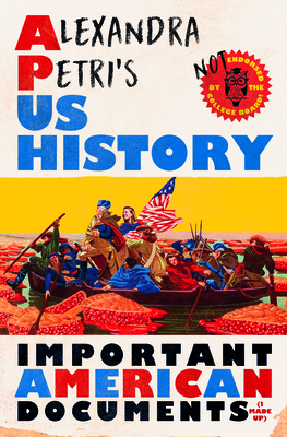 Alexandra Petri's US History: Important American Documents (I Made Up) By Alexandra Petri Cover Image