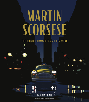Martin Scorsese: The Iconic Filmmaker and His Work (Iconic Filmmakers Series) By Ian Nathan Cover Image
