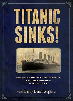 Titanic Sinks!: Experience the Titanic's Doomed Voyage in this Unique Presentation of Fact andFi ction Cover Image