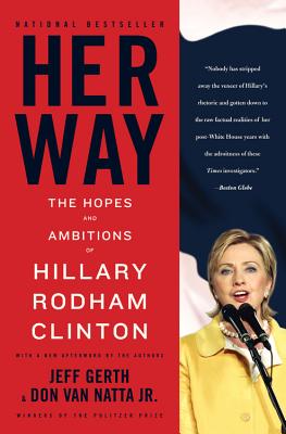 Her Way: The Hopes and Ambitions of Hillary Rodham Clinton By Jeff Gerth, Don Van Natta, Jr. Cover Image