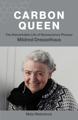 Carbon Queen: The Remarkable Life of Nanoscience Pioneer Mildred Dresselhaus By Maia Weinstock Cover Image