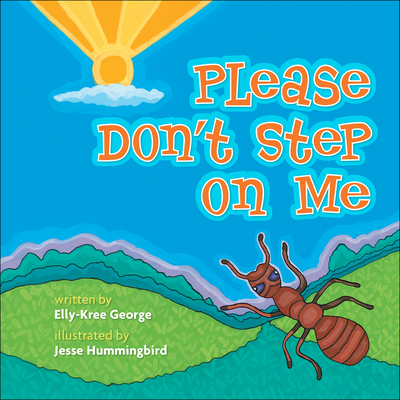Please Don't Step on Me By Elly Kree-George, Jesse T. Hummingbird (Illustrator), Alfreda Beartrack-Algeo (Illustrator) Cover Image