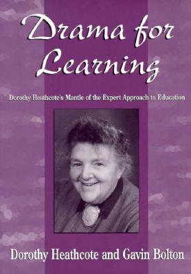 Drama for Learning: Dorothy Heathcote's Mantle of the Expert Approach to Education (Dimensions of Drama)