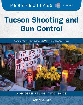 Tucson Shooting and Gun Control (Perspectives Library: Modern Perspectives) By Tamra B. Orr Cover Image